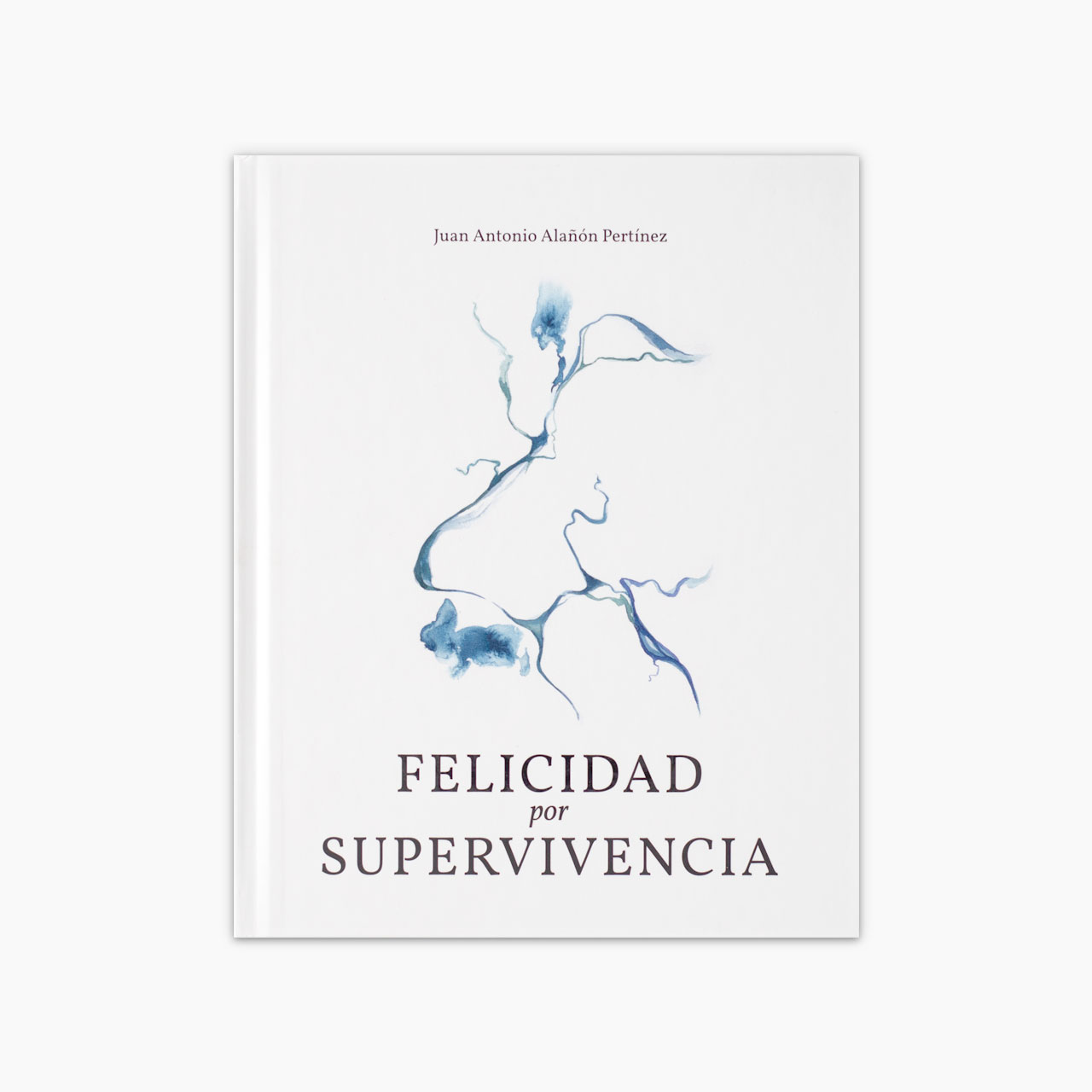 Felicidad por supervivencia | Juan Antonio Alañón Pertínez